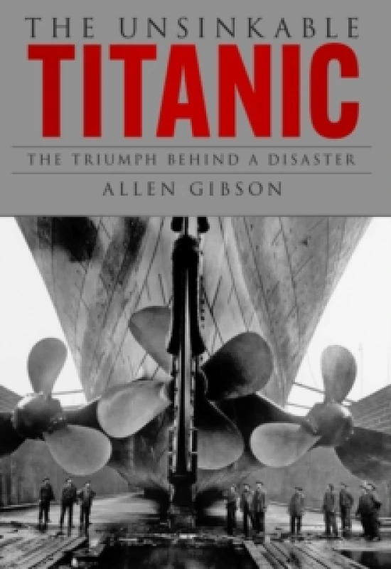 Image of The Unsinkable Titanic : The Triumph Behind a Disaster Paperback / softback