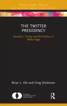 Image of The Twitter Presidency : Donald J. Trump and the Politics of White Rage