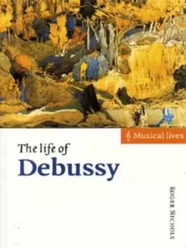Image of The life of Debussy by Roger Nichols