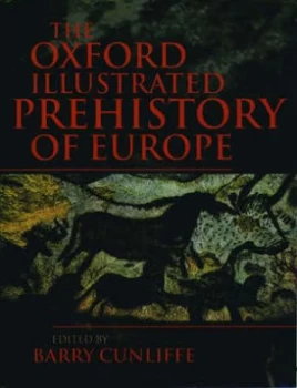 Image of The Oxford Illustrated Prehistory of Europe by Barry W Cunliffe Book