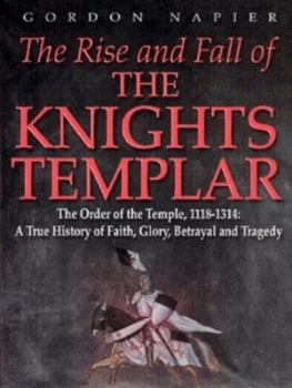 Image of The Rise and Fall of the Knights Templar by Gordon Napier Hardback