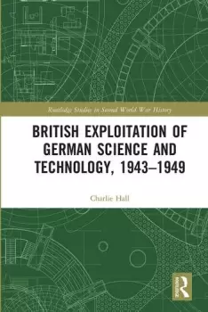 Image of British Exploitation of German Science and Technology 1943-1949