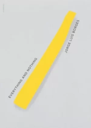 Image of Everything and nothing by Jorge Luis Borges
