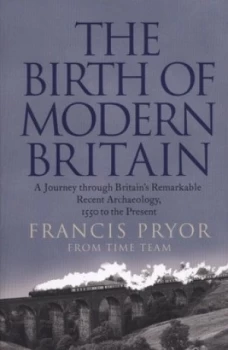 Image of The Birth of Modern Britain by Francis Pryor Paperback