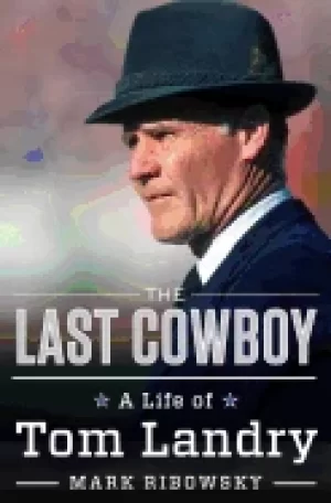 Image of last cowboy a life of tom landry