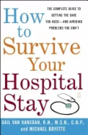 Image of how to survive your hospital stay the complete guide to getting the care yo
