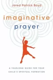 Image of Imaginative Prayer : A Yearlong Guide for Your Child's Spiritual Formation
