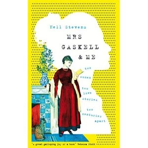 Image of Mrs Gaskell and Me Two Women, Two Love Stories, Two Centuries Apart Hardback 2018