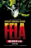 Image of fela this bitch of a life the authorized biography of africas musical geniu