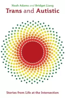 Image of Trans and Autistic : Stories from Life at the Intersection