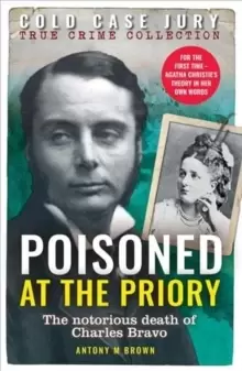Image of Poisoned at the Priory : The death of Charles Bravo, featuring Agatha Christie's theory