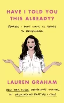 Image of Have I Told You This Already? Stories I Don't Want to Forget to Remember