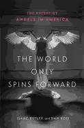 Image of world only spins forward the ascent of angels in america