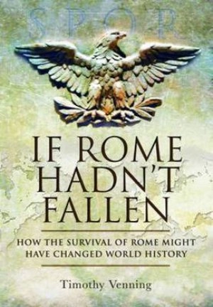 Image of If Rome hadnt fallen by Timothy Venning