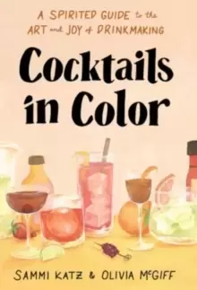 Image of Cocktails in Color : A Spirited Guide Through the Art and Joy of Drinkmaking