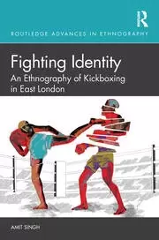 Image of Fighting Identity An Ethnography of Kickboxing in East London