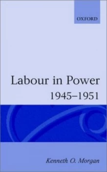 Image of Labour in Power 1945-1951 by Kenneth O Morgan Paperback