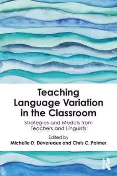 Image of Teaching Language Variation in the ClassroomStrategies and Models from Teachers and Linguists