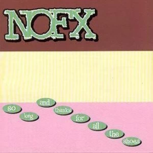 image of So Long and Thanks for All the Shoes by NOFX CD Album