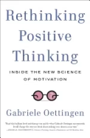 Image of rethinking positive thinking inside the new science of motivation