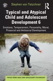 Image of Typical and Atypical Child and Adolescent Development 6 : Emotions, Temperament, Personality, Moral, Prosocial and Antisocial Development