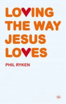Image of Loving the Way Jesus Loves by Philip Graham Ryken Paperback