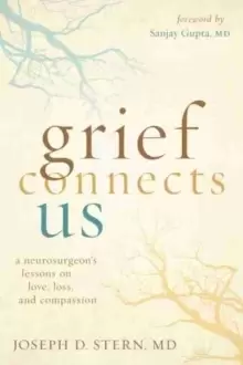 Image of Grief Connects Us : A Neurosurgeons Lessons in Love, Loss, and Compassion