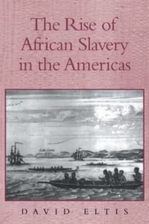 Image of The rise of African slavery in the Americas by David Eltis