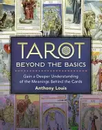 Image of tarot beyond the basics gain a deeper understanding of the meanings behind