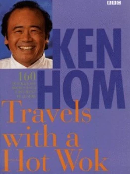 Image of Ken Hom Travels with a Hot Wok by Ken Hom and Sandra Lane Hardback