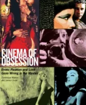 Image of cinema of obsession erotic fixation and love gone wrong in the movies