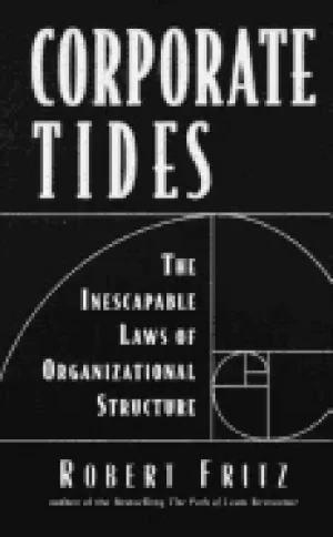 Image of corporate tides the inescapable laws of organizational structure