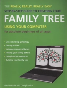 Image of The Really Really Really Easy Step-by-Step Guide to Creating Your Family Tree Using Your Computer by Gavin Hoole and Cheryl Smith Paperback