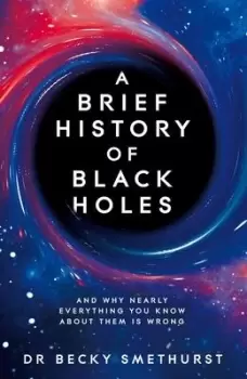 Image of A Brief History of Black Holes by Dr Becky Smethurst