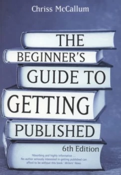 Image of The Beginners Guide to Getting Published by Chris Mccallum Book
