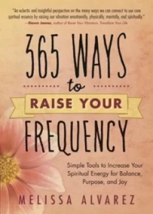 Image of 365 ways to raise your frequency by Melissa Alvarez