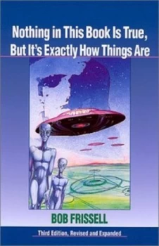 Image of Nothing in This Book Is True but Its Exactly How Things Are by Bob Frissell Paperback