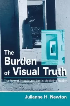 Image of The Burden of Visual TruthThe Role of Photojournalism in Mediating Reality
