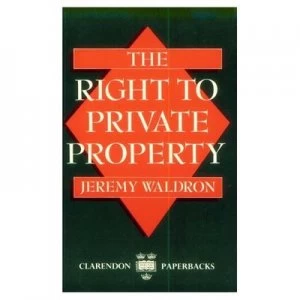 Image of The Right to Private Property by Jeremy Waldron Book