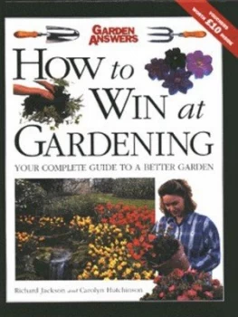 Image of How to Win at Gardening by Richard Jackson and Carolyn Hutchinson and Garden Answers Hardback