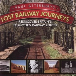 Image of Paul Atterburys Lost Railway Journeys. by Paul Atterbury Hardback