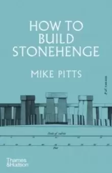 Image of How to Build Stonehenge : 'A gripping archaeological detective story' The Sunday Times