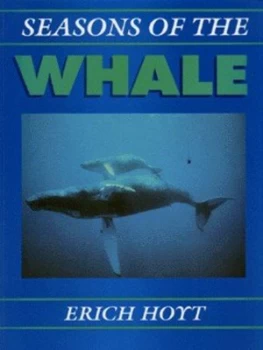 Image of Seasons of the Whale by Erich Hoyt and Whale and Dolphin Conservation Society Paperback