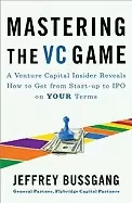 Image of mastering the vc game a venture capital insider reveals how to get from sta