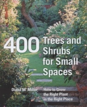 Image of 400 Trees and Shrubs for Small Spaces by Diana M. Miller Hardback