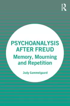 Image of Psychoanalysis After FreudMemory Mourning and Repetition