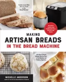 Image of Making Artisan Breads in the Bread Machine : Beautiful Loaves and Flatbreads from All Over the World - Includes Loaves Made Start-to-Finish in the Bre