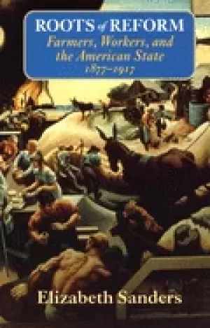 Image of roots of reform farmers workers and the american state 1877 1917