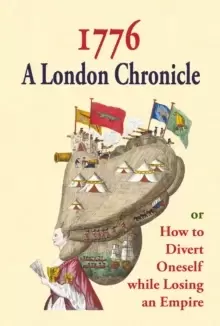 Image of 1776: A London Chronicle, or How to Divert Oneself while Losing an Empire