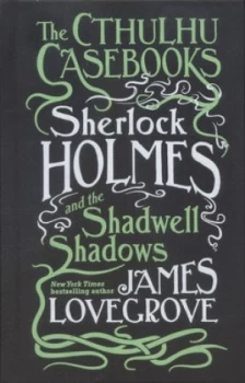 Image of Sherlock Holmes and the Shadwell Shadows by James Lovegrove Hardback